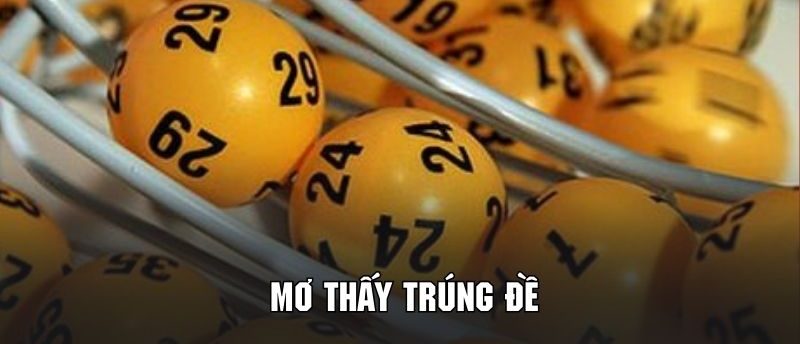 Tổng quan thông tin về mơ thấy trúng đề